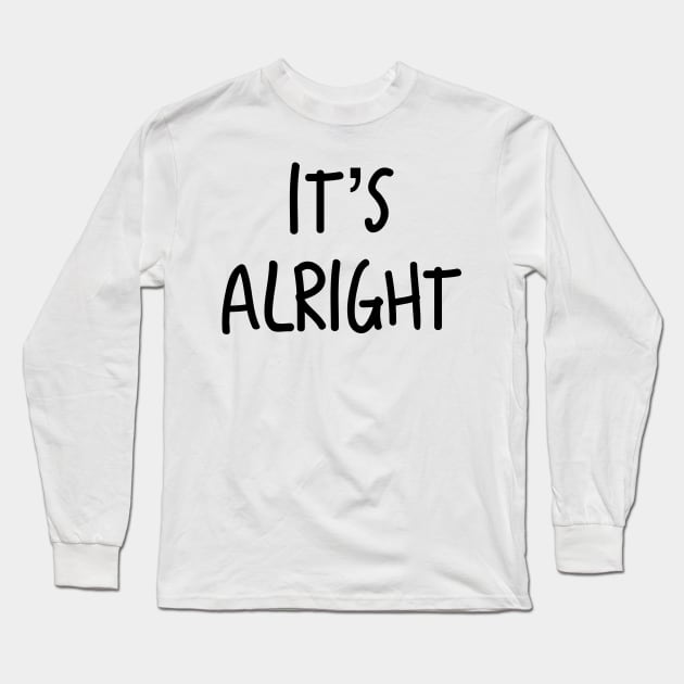 It’s Alright Long Sleeve T-Shirt by AlexisBrown1996